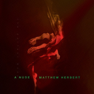 MATTHEW HERBERT / マシュー・ハーバート / A NUDE (THE PERFECT BODY)