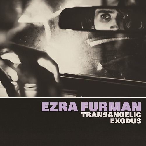 EZRA FURMAN / エズラ・ファーマン / TRANSANGELIC EXODUS
