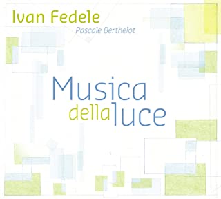 PASCALE BERTHELOT / IVAN FEDELE - MUSICA DELLA LUCE