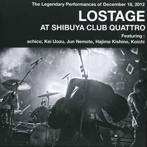 LOSTAGE / LOSTAGE AT SHIBUYA CLUB QUATTRO