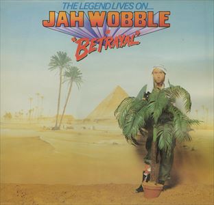 JAH WOBBLE / ジャー・ウォブル / LEGEND LIVES ON... JAH WOBBLE IN BETRAYAL
