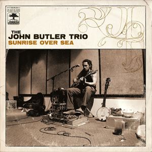 JOHN BUTLER TRIO / ジョン・バトラー・トリオ / SUNRISE OVER SEA
