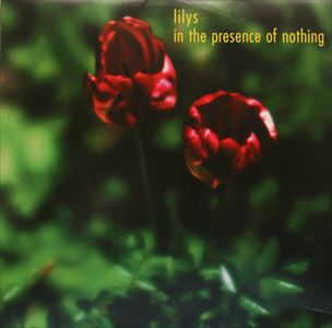 LILYS / IN THE PRESENCE OF NOTHING