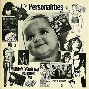 TELEVISION PERSONALITIES / テレヴィジョン・パーソナリティーズ / MUMMY YOUR NOT WATCHING ME