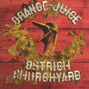 ORANGE JUICE / オレンジ・ジュース / OSTRICH CHURCHYARD
