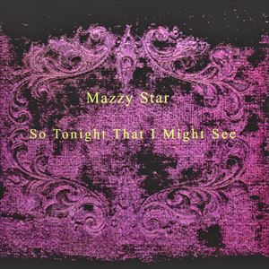 MAZZY STAR / マジー・スター / SO TONIGHT THAT I MIGHT SEE
