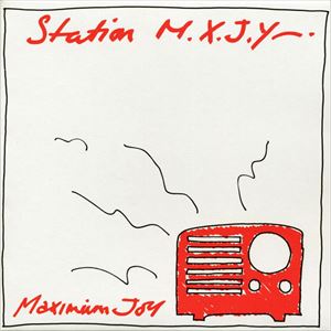 MAXIMUM JOY / マキシマム・ジョイ / STATION M.X.J.Y.
