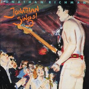 JONATHAN RICHMAN (MODERN LOVERS) / ジョナサン・リッチマン (モダン・ラヴァーズ) / JONATHAN SINGS