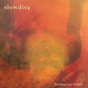 SLOWDIVE / スロウダイヴ / HOLDING OUR BREATH