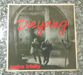 METRO TRINITY / DIE YOUNG