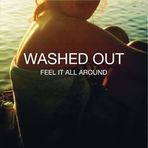 WASHED OUT / ウォッシュト・アウト / FEEL IT ALL AROUND