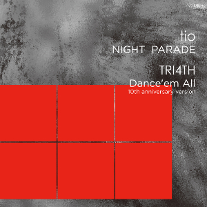 TRI4TH / トライフォース / NIGHT PARADE/Dance'em All (10th Anniversary version)  / ナイトパレード/ダンスエムオール