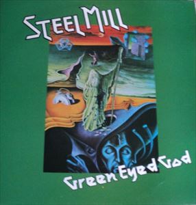 STEEL MILL / スティール・ミル / GREEN EYED GOD