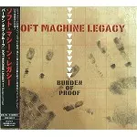 SOFT MACHINE LEGACY / ソフト・マシーン・レガシー / バーデン・オブ・プルーフ