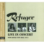 REFUGEE (PROG) / レフュジー / ライヴ・イン・コンサート:ニューキャッスル・シティ・ホール1974