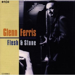 GLENN FERRIS / グレン・フェリス / Flesh & Stone