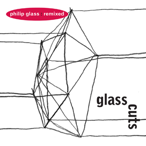 PHILIP GLASS / フィリップ・グラス / GLASS CUTS