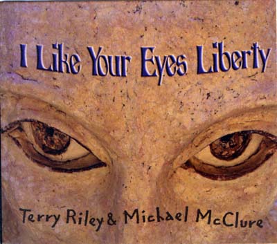 TERRY RILEY & MICHAEL MCCLURE / テリー・ライリー/マイケル・マックラー / I LIKE YOUR EYES LIBERTY