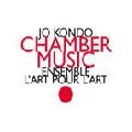 JO KONDO / 近藤譲 / CHAMBER MUSIC: ENSEMBLE L'ART POUR L'ART