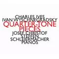 CHARLES IVES, IVAN WYSCHNEGRADSKY / チャールズ・アイヴス、イワン・ヴィシネグラツキー / QUARTER-TONE PIECES