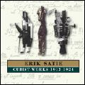 ERIK SATIE / エリック・サティ / CUBIST WORKS 1913-24