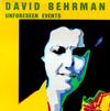 DAVID BEHRMAN / デヴィッド・バーマン / UNFORESEEN EVENTS
