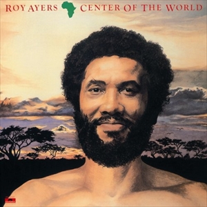 ROY AYERS / ロイ・エアーズ / AFRICA, CENTER OF THE WORLD / アフリカ・センター・オブ・ザ・ワールド