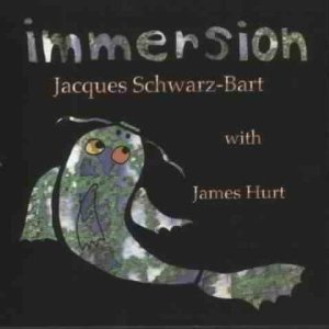 JACQUES SCHWARZ-BART & JAMES HURT / IMMERSION