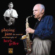 HERB GELLER / ハーブ・ゲラー / PLAYING JAZZ-THE MUSICAL AUTOBIOGRAPHY OF HERB GELLER