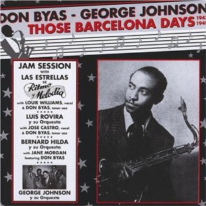 DON BYAS/GEORGE JOHNSON / Those Barcelona Days 1947-1948