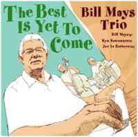 BILL MAYS / ビル・メイズ / Best Is Yet To Come / ベスト・イズ・イエット・トゥ・カム 