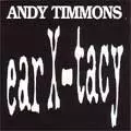 ANDY TIMMONS / アンディ・ティモンズ / EAR X-TACY