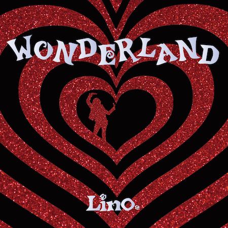 Lino. / リノ / WONDERLAND / ワンダーランド
