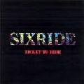 SIXRIDE / シックスライド / TICKET TO RIDE / チケット・トゥ・ライド