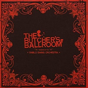 DIABLO SWING ORCHESTRA / THE BUTCHER'S BALLROOM