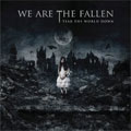 WE ARE THE FALLEN / TEAR THE WORLD DOWN