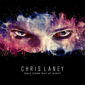 CHRIS LANEY / ONLY COME OUT AT NIGHT