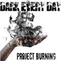 DARK EVERY DAY / PROJECT BURNING