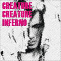 CREATURE CREATURE / クリーチャー・クリーチャー / インフェルノ