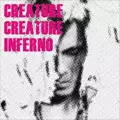 CREATURE CREATURE / クリーチャー・クリーチャー / インフェルノ