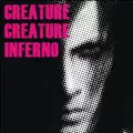 CREATURE CREATURE / クリーチャー・クリーチャー / インフェルノ<通常盤>
