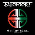 EKTOMORF / エクトモーフ / WHAT DOESN'T KILL ME... -FESTIVAL EDITION-
