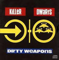 KILLER DWARFS / キラー・ドワーフス / DIRTY WEAPONS<国内廃盤>
