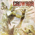 CROWBAR / クロウバー / SEVER THE WICKED HAND