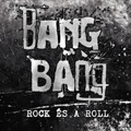 BANG BANG / ROCK ES A ROLL