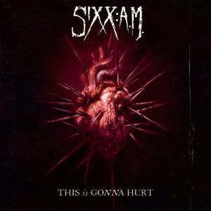 SIXX:A.M. / シックス:エイ・エム / THIS IS GONNA HURT