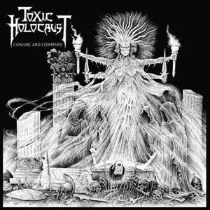 TOXIC HOLOCAUST / トキシック・ホロコースト / CONJURE AND COMMAND / コンジュア・アンド・コマンド