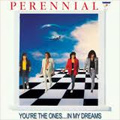 PERENNIAL / YOU'RE THE ONES...IN MY DREAMS