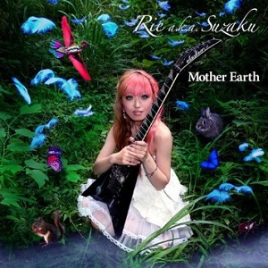 Rie a.k.a. Suzaku / リエ・エー・ケー・エー・スザク / Mother Earth / マザー・アース