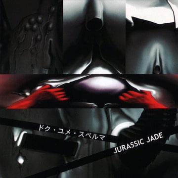 JURASSIC JADE / ジュラシック・ジェイド / ドク・ユメ・スペルマ